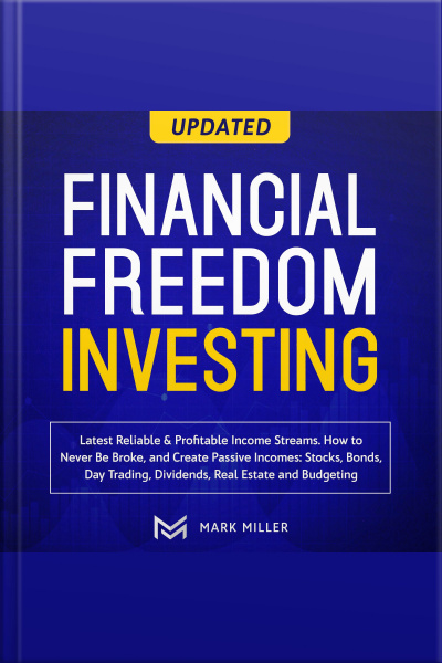 Financial Freedom Investing. Latest Reliable profitable Income Streams. How To Never Be Broke And Create Passive Incomes:stocks,bonds, Day Trading, Dividends, Real Estate, And Budgeting