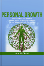 Personal Growth: Reaching Your True Potential: Making A Plan For Your Own Personal Journey To Success And Enlightenment