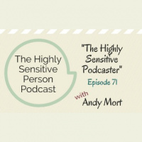 71. The Highly Sensitive Podcaster with Andy Mort