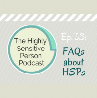 53. FAQs about HSPs (for those who are not highly sensitive)