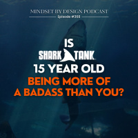 #368 Is A Shark Tank 15 Year Old Being More Of A Badass Than You?