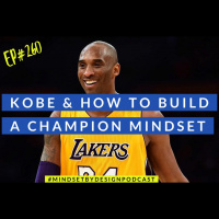 Episode #260 Kobe  How To Build A Champion Mindset