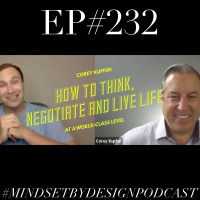 Episode #231:Corey kupfer: How to Think, Negotiate and live life at a World-Class Level.