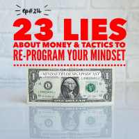 Episode #214: 23 Lies About Money and Tactics to Re-program Mindset