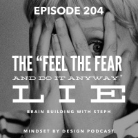 Episode #204: The Feel The Fear And Do It Anyway, LIE.