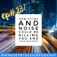 Episode #237: How Cities and Noise Could Be Killing You and Your Business