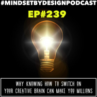 Episode #239: Why Knowing How To Switch On Your Creative Brain Can Make You Millions
