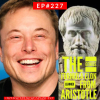 Episode #227: Genius System Elon Musk Learned From Aristotle