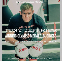 Episode #175: Tony Jeffries- Winning Olympic Medals, Business and Kicking Ass in California