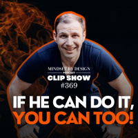 Episode #369 CLIP SHOW: If He Can Do It, You Can Too...