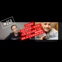 Episode #258: Chad George. How To Decide To Be A Champ