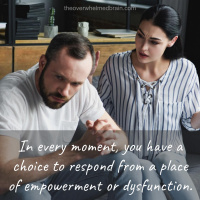 Choosing between the empowered response and the dysfunctional one