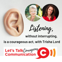 Listening without interrupting is a courageous act, with Trisha Lord