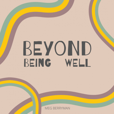 Beyond Being Well