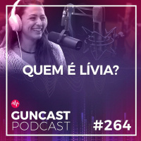 #264 - Quem é a Livia | Guncast
