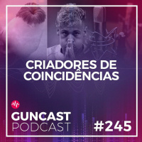 #245 - Criadores De Coincidências | Guncast