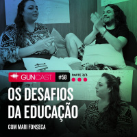 058 - Os desafios da educação com Mari Fonseca – 3/3