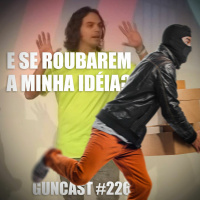 #226 E Se Roubarem A Minha Ideia?