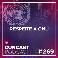 #269 - Respeite a Onu | Guncast
