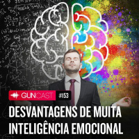 #153 - Desvantagens de muita Inteligência Emocional