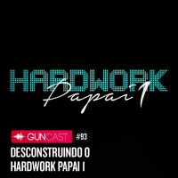 #093 - Desconstruindo o Hardwork Papai 1