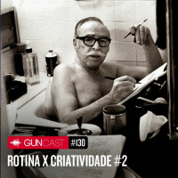 #130 - Rotina X Criatividade 2