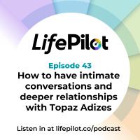 Eps 43: How to have intimate conversations and deeper relationships with Topaz Adizes