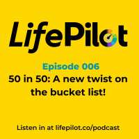 Eps 006: 50 in 5 - A new twist on the bucket list for living your best life