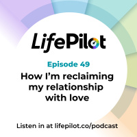 Eps 49: How Im reclaiming my relationship with love