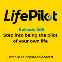 Eps 8: Step into being the pilot of your own life