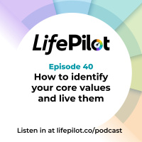 Eps 40: How to identify your core values and live them