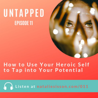 011 - How to Use Your Heroic Self to Tap into Your Potential