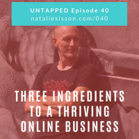 040 - Three Ingredients to a Thriving Online Business