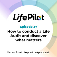 Eps 37: How to conduct a Life Audit and discover what matters
