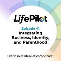 Eps 41: Integrating Business, Identity, and Parenthood