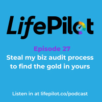 Eps 27: Steal my biz audit process to find the gold in yours