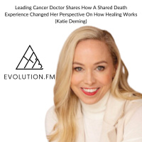 Leading Cancer Doctor Shares How A Shared Death Experience Changed Her Perspective On How Healing Works (Katie Deming)
