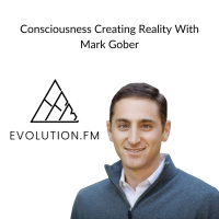 Consciousness Creating Reality With Mark Gober
