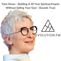 Building A 40 Year Spiritual Empire Without Selling Your Soul (Tami Simon, Sounds True)