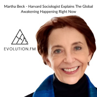 Martha Beck - Harvard Sociologist Explains The Global Awakening Happening Right Now