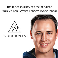 The Inner Journey of One of Silicon Valleys Top Growth Leaders (Andy Johns)