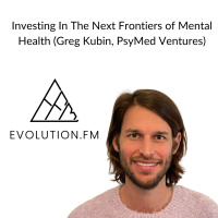 Investing In The Next Frontiers of Mental Health: Psychedelics, Nuero-Tech, Next-gen Therapy (Greg Kubin, PsyMed Ventures)