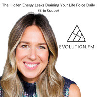 The Hidden Energy Leaks Draining Your Life Force Daily (Erin Coupe)