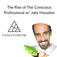 The Rise of The Conscious Professional w/ Jake Housdon