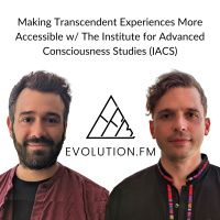 Making Transcendent Experiences More Accessible w/ The Institute for Advanced Consciousness Studies (IACS)