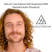 How A.I. Can Improve Self Awareness With Maverick Kuhn (Thyself.ai)