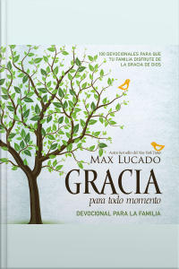 Gracia Para Todo Momento - Devocional Para La Familia: 100 Devocionales Para Que Las Familias Disfruten De La Gracia De Dios