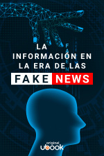  La información en la era de las fake news