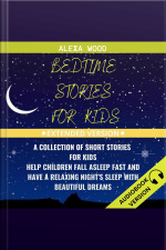 Bedtime Stories For Kids: A Collection Of Short Stories For Kids. Help Children Fall Asleep Fast And Have A Relaxing Night’s Sleep With Beautiful Dreams. Extended Version