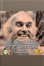 Be Hear Now Remembering Baba Ram Das The Lost Lecture Series